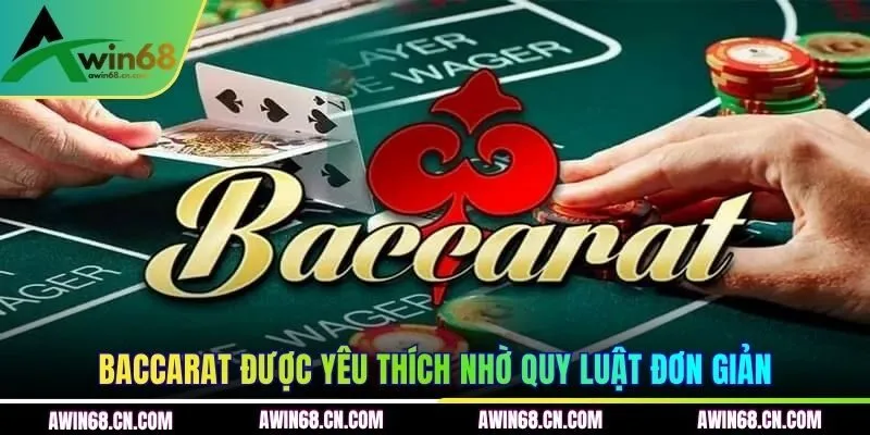 Baccarat được yêu thích nhờ quy luật đơn giản