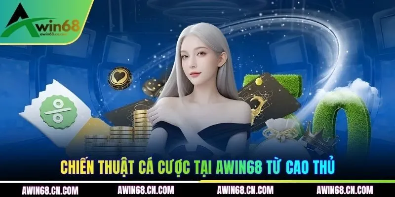 Chiến thuật cá cược tại AWIN68 từ cao thủ
