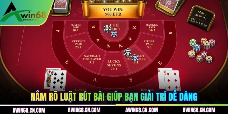 Nắm rõ luật rút bài giúp bạn giải trí dễ dàng